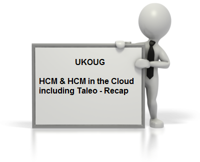 UKOUG HCM & HCM in the Cloud including Taleo – Recap